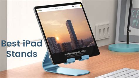 The best iPad stands in August 2024 .